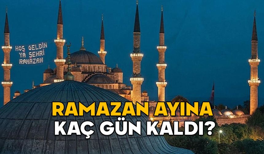 RAMAZAN’A KAÇ GÜN KALDI? Bu sene oruç ne zaman başlıyor? 2025 Ramazan ayı başlangıç tarihi Diyanet