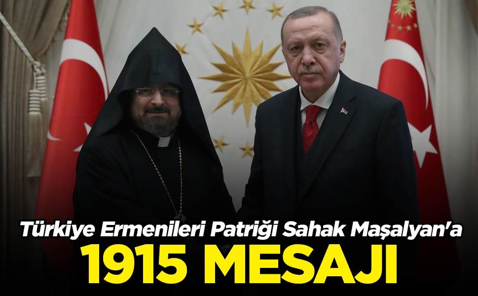 Erdoğan'dan Sahak Maşalyan'a 1915 mesajı