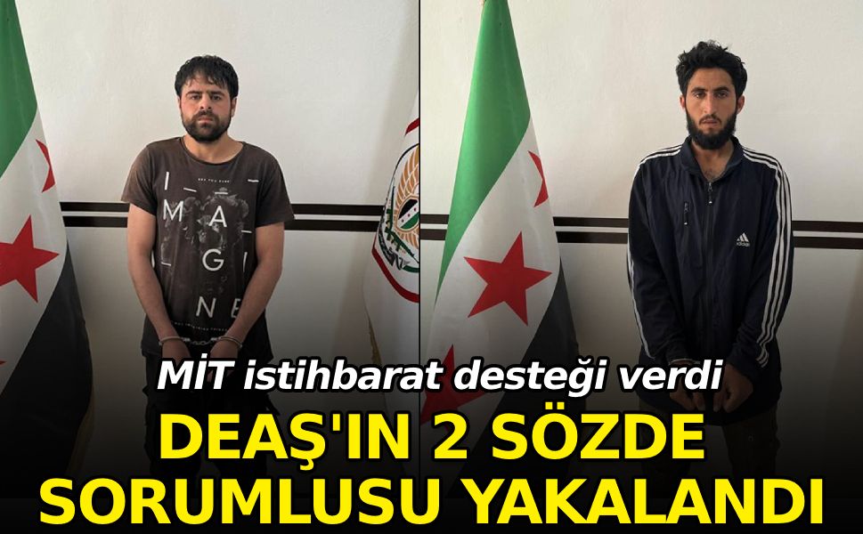 MİT istihbarat desteği verdi, DEAŞ'ın 2 sözde sorumlusu yakalandı