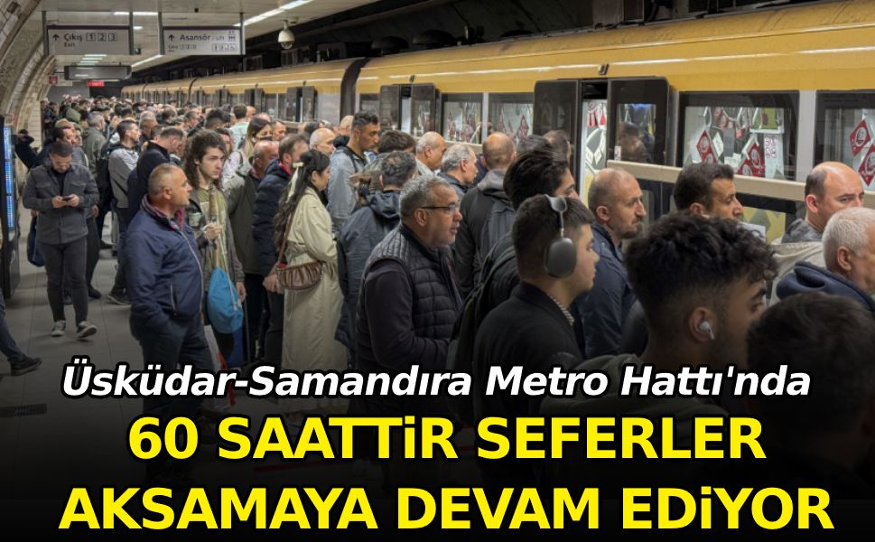 Üsküdar-Samandıra Metro Hattı'nda seferler 60 saattir aksamaya devam ediyor