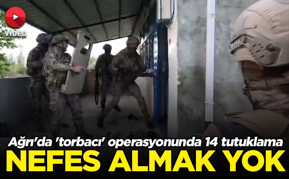 Ağrı'da 'torbacı' operasyonunda 14 tutuklama!