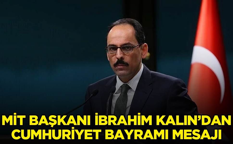 MİT Başkanı Kalın'dan Cumhuriyet Bayramı mesajı