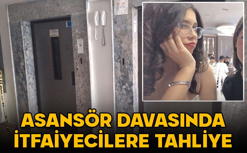 Beren’in asansörde ölümüyle ilgili davada itfaiyeciler tahliye edildi