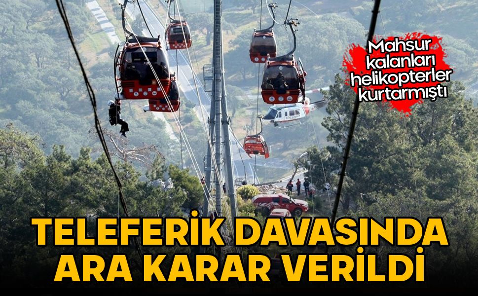 Antalya'da 174 kişi ecel teri dökmüştü: Teleferik davasında ara karar!