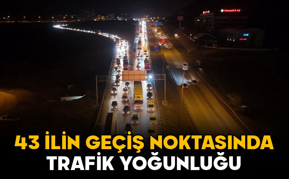 Yarıyıl tatili başladı yollar kilitlendi: 43 ilin geçiş noktasında trafik yoğunluğu arttı