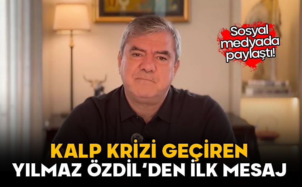 Kalp krizi geçiren Yılmaz Özdil'den ilk mesaj: Sosyal medyada paylaştı!