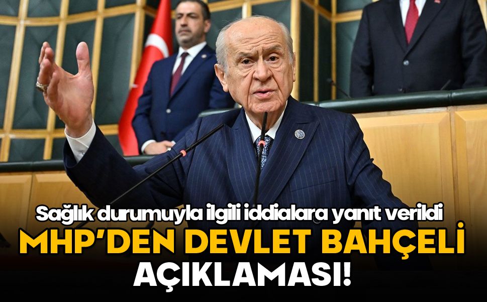 MHP lideri Bahçeli'nin sağlık durumuna ilişkin açıklama!