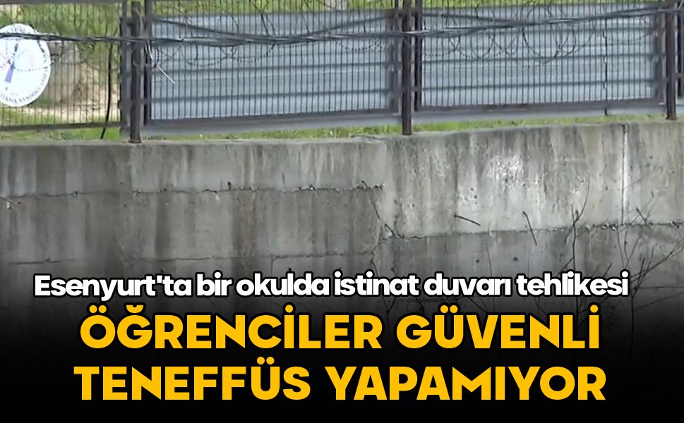 Esenyurt'ta bir okulda istinat duvarı tehlikesi: Öğrenciler güvenli teneffüs yapamıyor