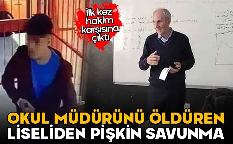 Okul müdürünü öldüren liseliden pişkin savunma: Kim kışkırtılsa bu yaşanırdı