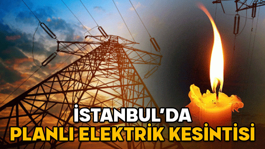 19 ARALIK ELEKTRİK KESİNTİLERİ İSTANBUL: Planlı elektrik kesintileri ne zaman bitecek, elektrikler ne zaman gelecek?