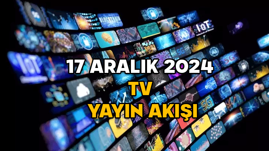 17 ARALIK SALI TV YAYIN AKIŞI 2024: Kanal D, ATV, Show TV, Now TV, TRT1, Star TV, TV8 yayın akışında bugün neler var?