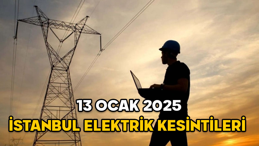 13 OCAK İSTANBUL ELEKTRİK KESİNTİSİ 2025: Elektrikler ne zaman gelecek? BEDAŞ mahalle mahalle açıkladı