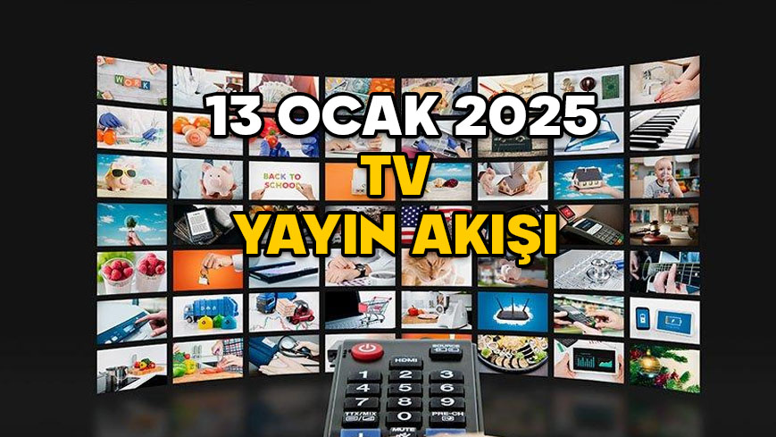 13 OCAK PAZARTESİ TV YAYIN AKIŞI 2025: Bugün TV’de ne izleyeceğiz? Star TV, TRT1, ATV, Kanal D, Now TV, TV8, Show TV