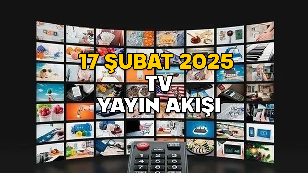 17 ŞUBAT PAZARTESİ TV YAYIN AKIŞI 2025: Show TV, ATV, Kanal D, TV8, TRT1, Now TV, Star TV’de bugün neler var?