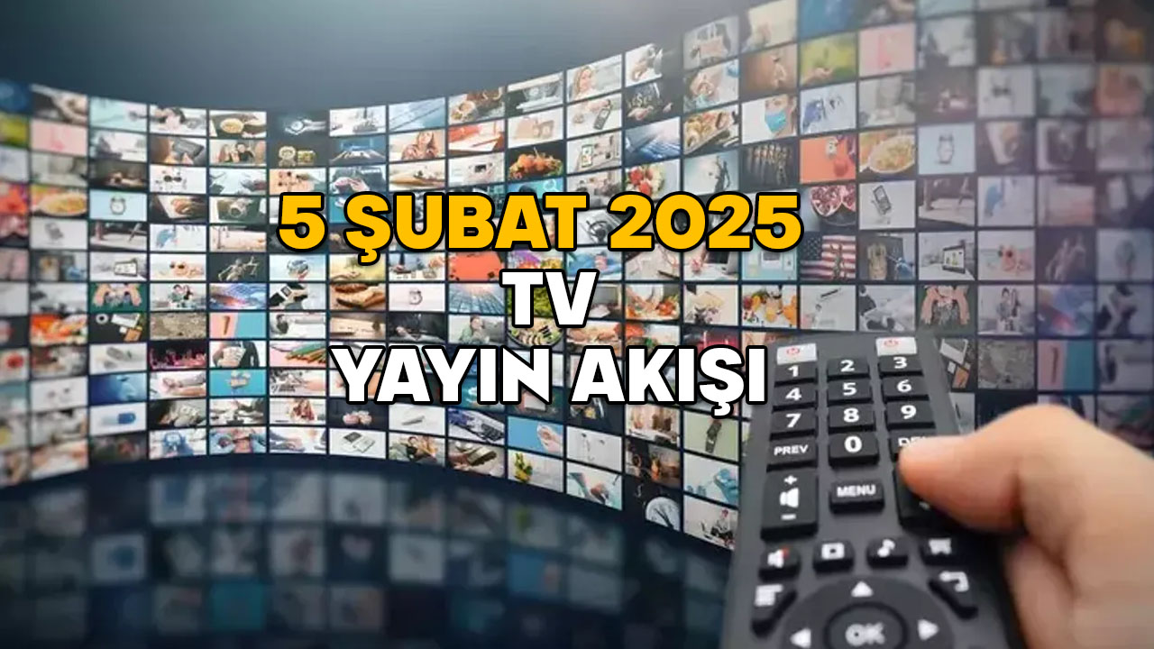 5 ŞUBAT ÇARŞAMBA TV YAYIN AKIŞI 2025: Show TV, Kanal D, TRT1, ATV, Now TV, TV8, Star TV’de bugün neler var?