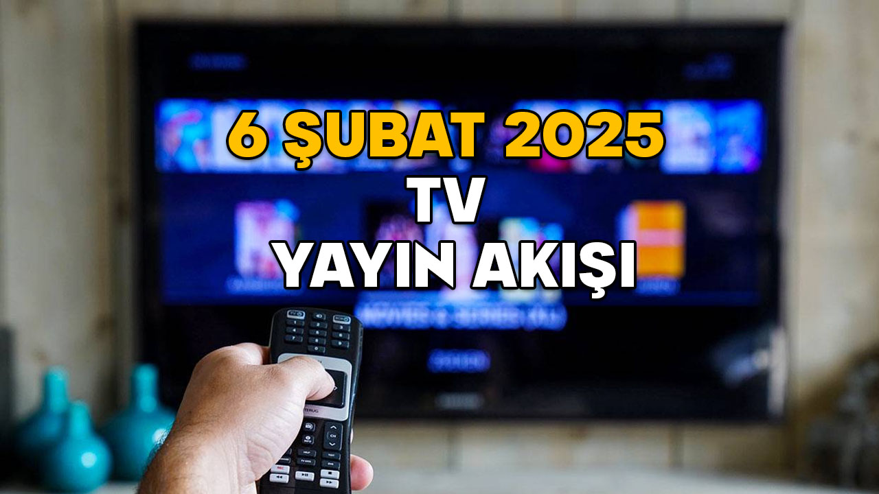 6 ŞUBAT PERŞEMBE TV YAYIN AKIŞI 2025: TV’de bugün neler var? Now TV, TRT1, Show TV, ATV, Kanal D, TV8, Star TV