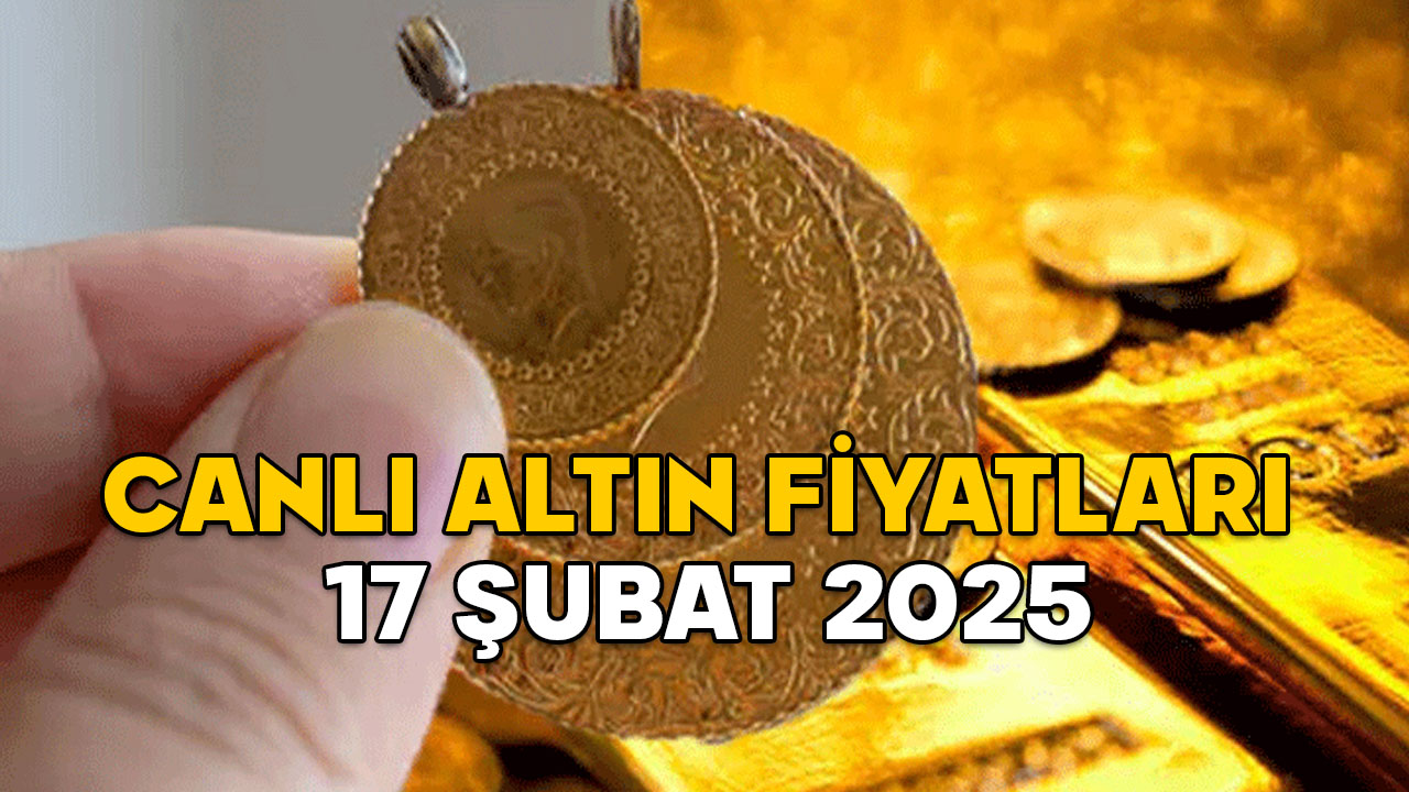 CANLI ALTIN FİYATLARI 17 ŞUBAT 2025: Güncel gram altın fiyatı ne kadar? Çeyrek altın kaç TL?