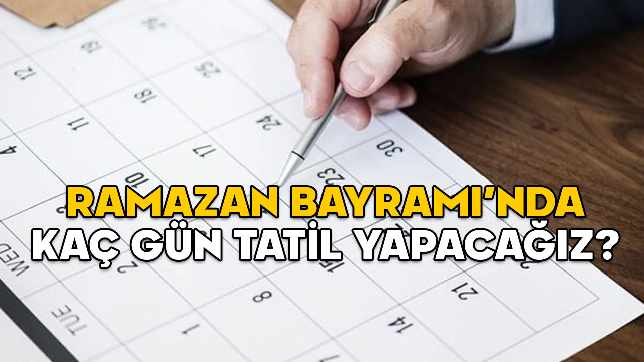 RAMAZAN BAYRAMI’NDA KAÇ GÜN TATİL YAPACAĞIZ? Bu sene 9 gün tatil olur