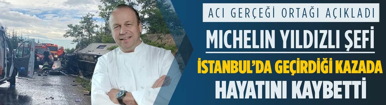 Michelin yıldızlı Michael Wollenberg İstanbul'daki trafik kazasında öldü! Acı gerçeği ortağı açıkladı...