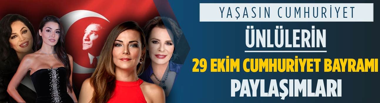 Ünlülerden 29 Ekim paylaşımları! 'Yaşasın Cumhuriyet'