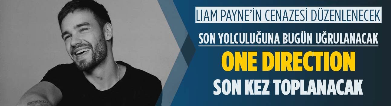 Liam Payne’in cenaze töreni düzenlenecek! One Direction son kez bir araya gelecek…